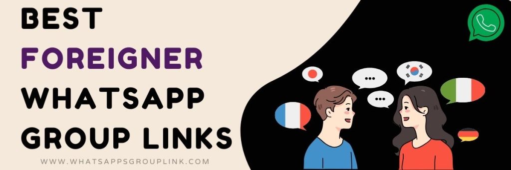 Best Foreigner WhatsApp Group Links