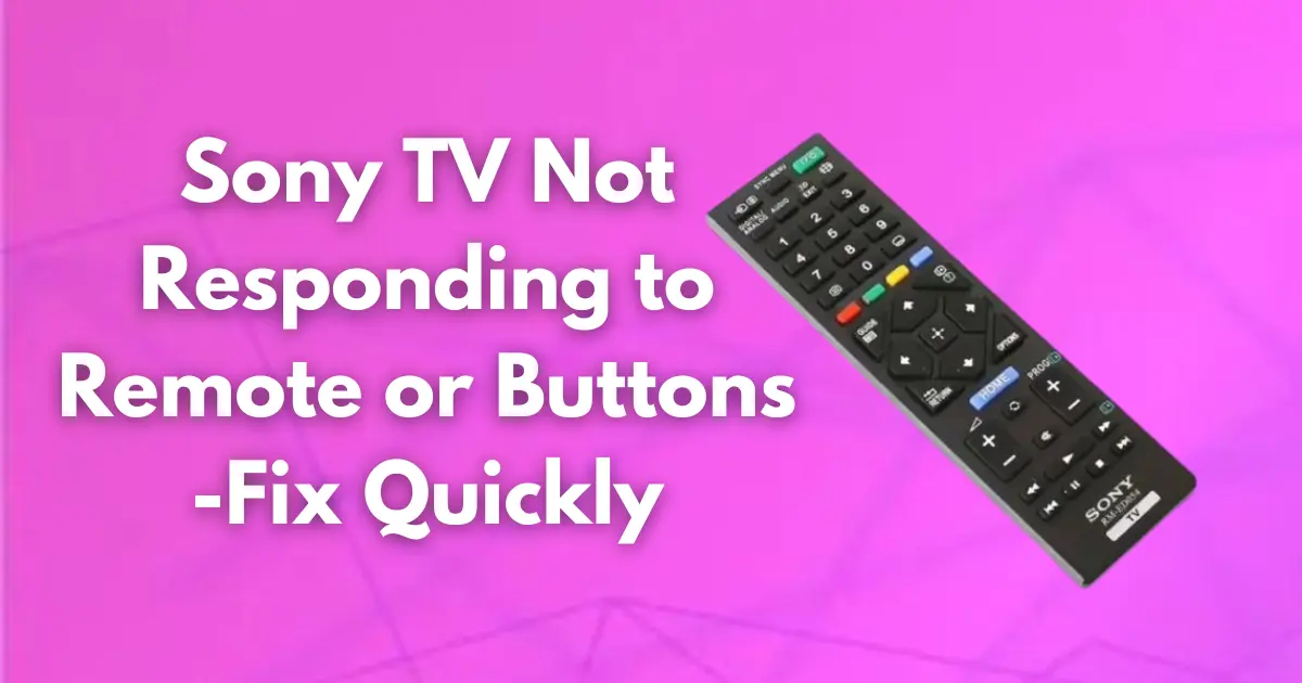 Sony TV Not Responding to Remote or Buttons